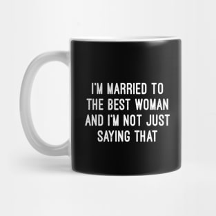 I'm Married to the Best Woman and I'm Not Just Saying That Mug